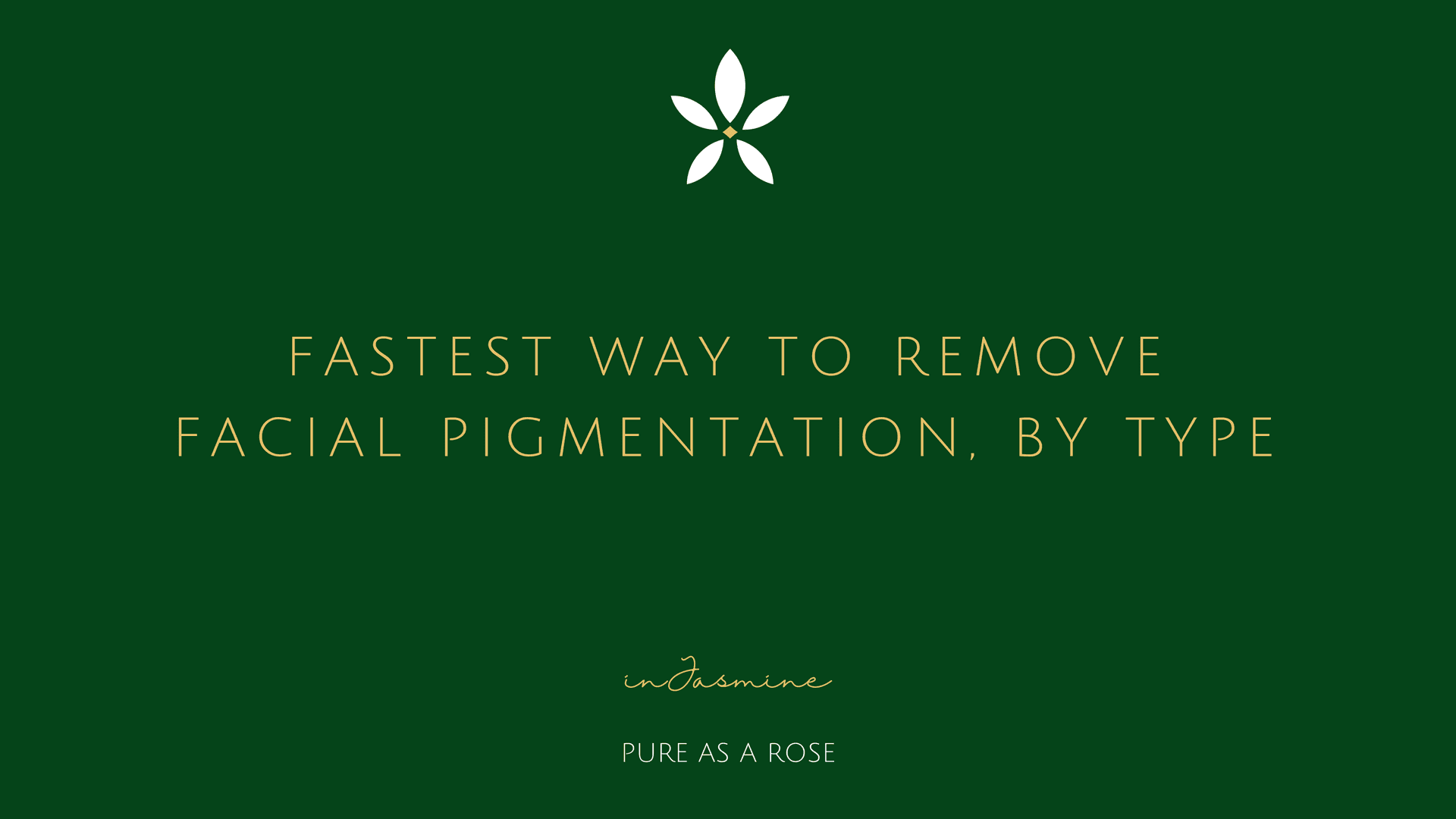 Fastest Way to Remove Facial Pigmentation, by Type — InJasmine
