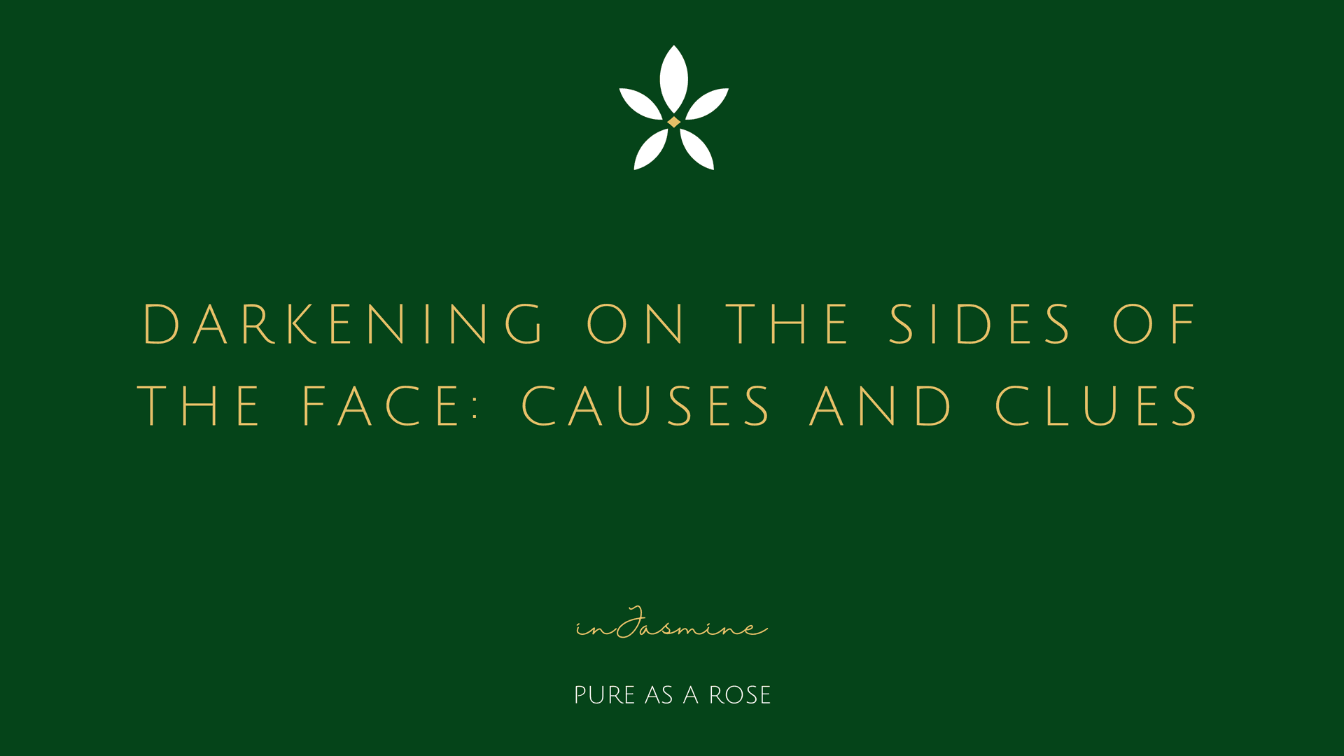 Darkening on the Sides of the Face: Causes and Clues — InJasmine