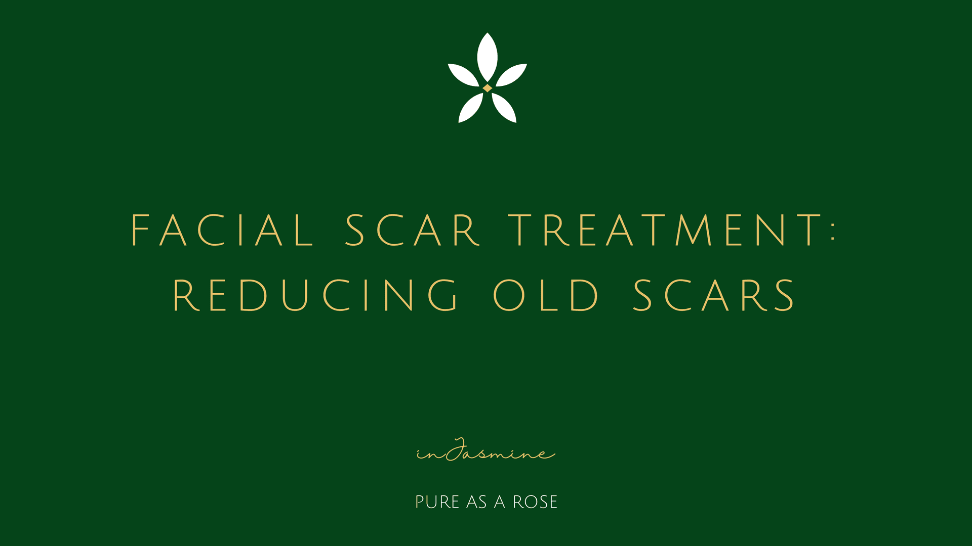Facial Scar Treatment: Reducing Old Scars — InJasmine