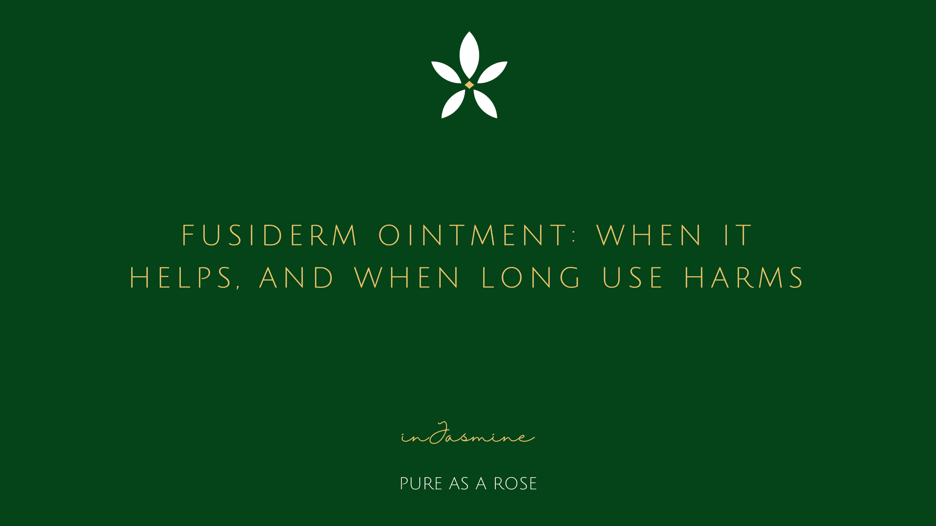 Fusiderm Ointment: When It Helps, and When Long Use Harms — InJasmine