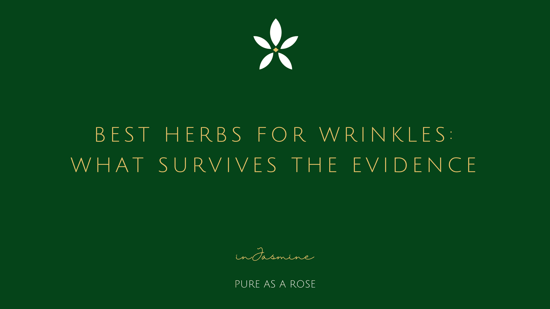 Best herbs for wrinkles: what survives the evidence — InJasmine