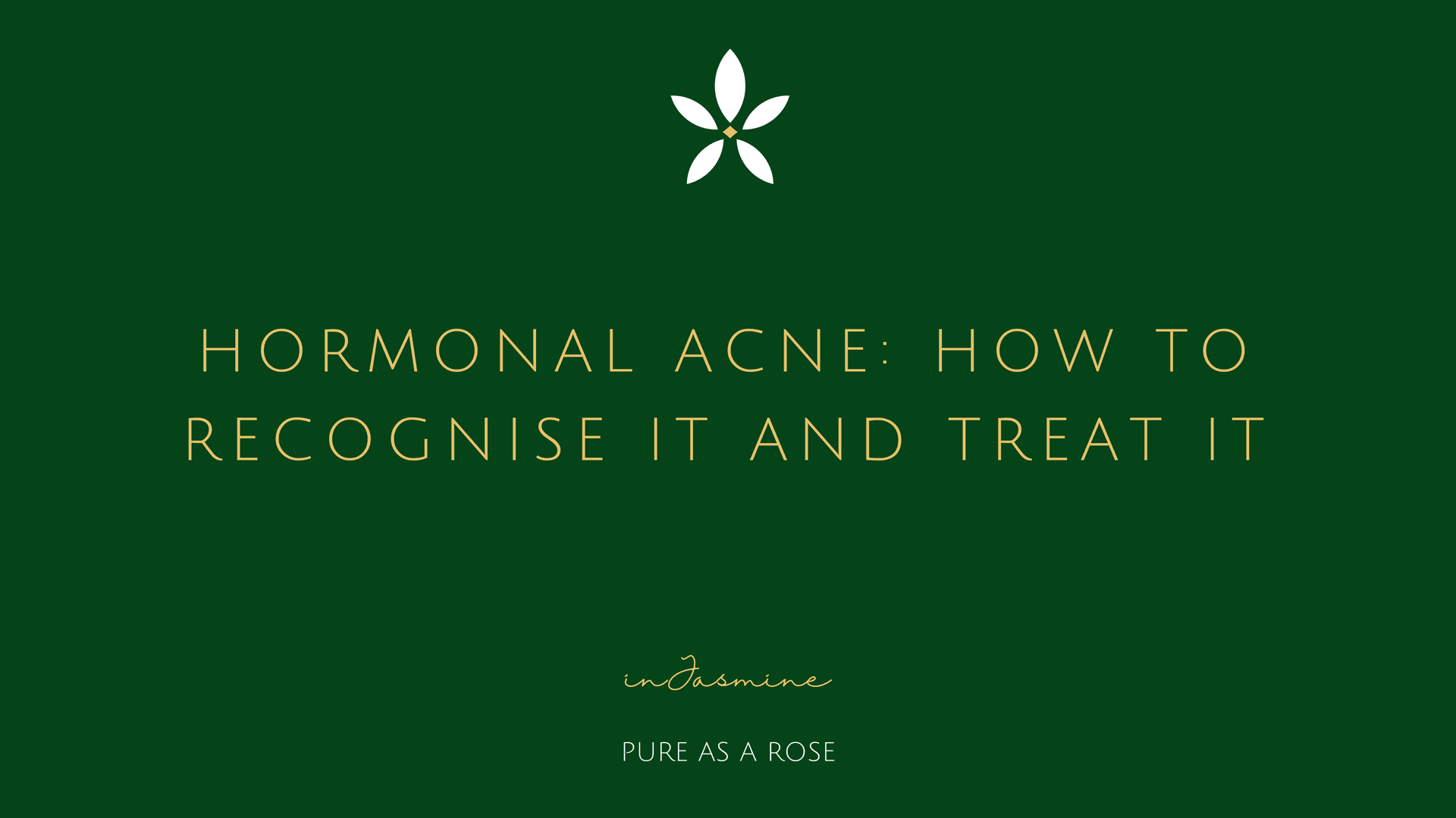 Hormonal acne: how to recognise it and treat it — InJasmine