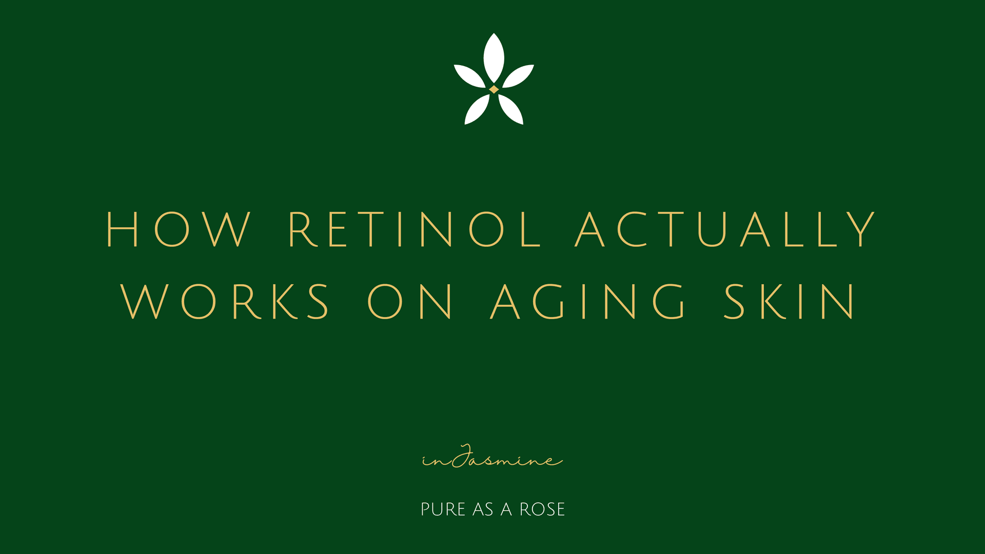 How retinol actually works on aging skin — InJasmine