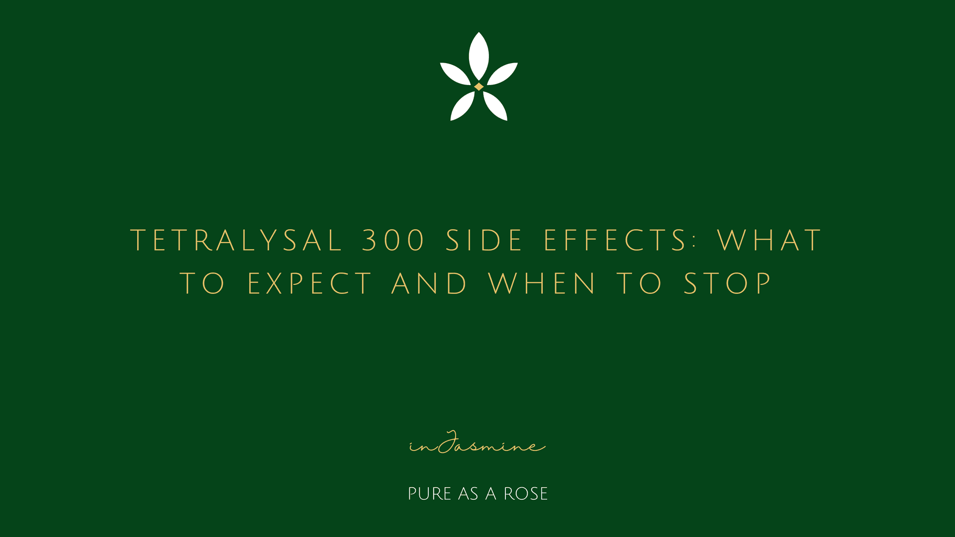 Tetralysal 300 Side Effects: What to Expect and When to Stop — InJasmine
