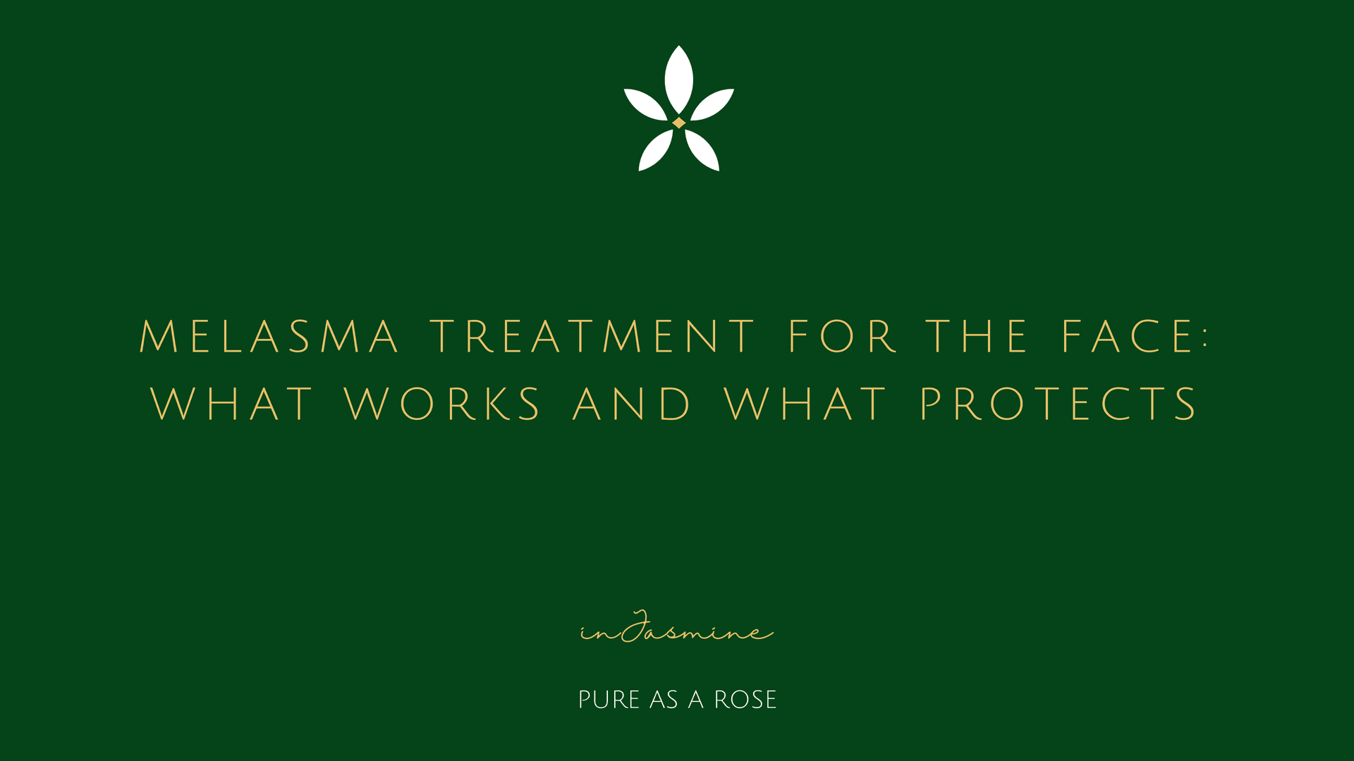 Melasma Treatment for the Face: What Works and What Protects — InJasmine