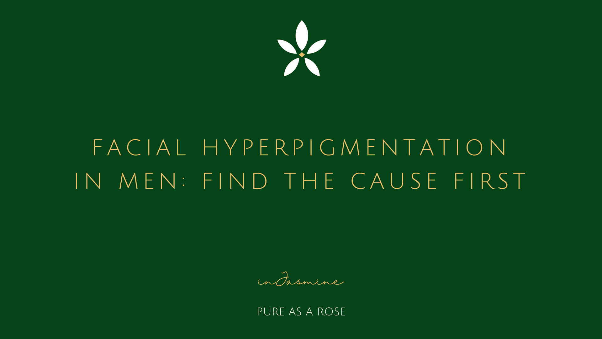 Facial hyperpigmentation in men: find the cause first — InJasmine