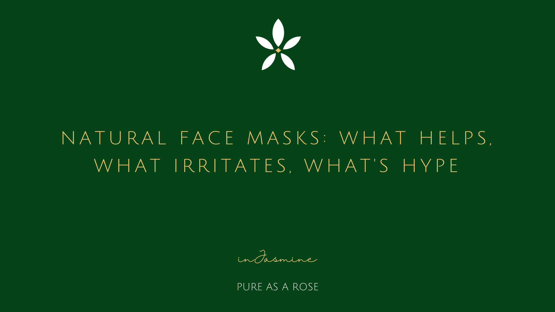 Natural Face Masks: What Helps, What Irritates, What's Hype — InJasmine