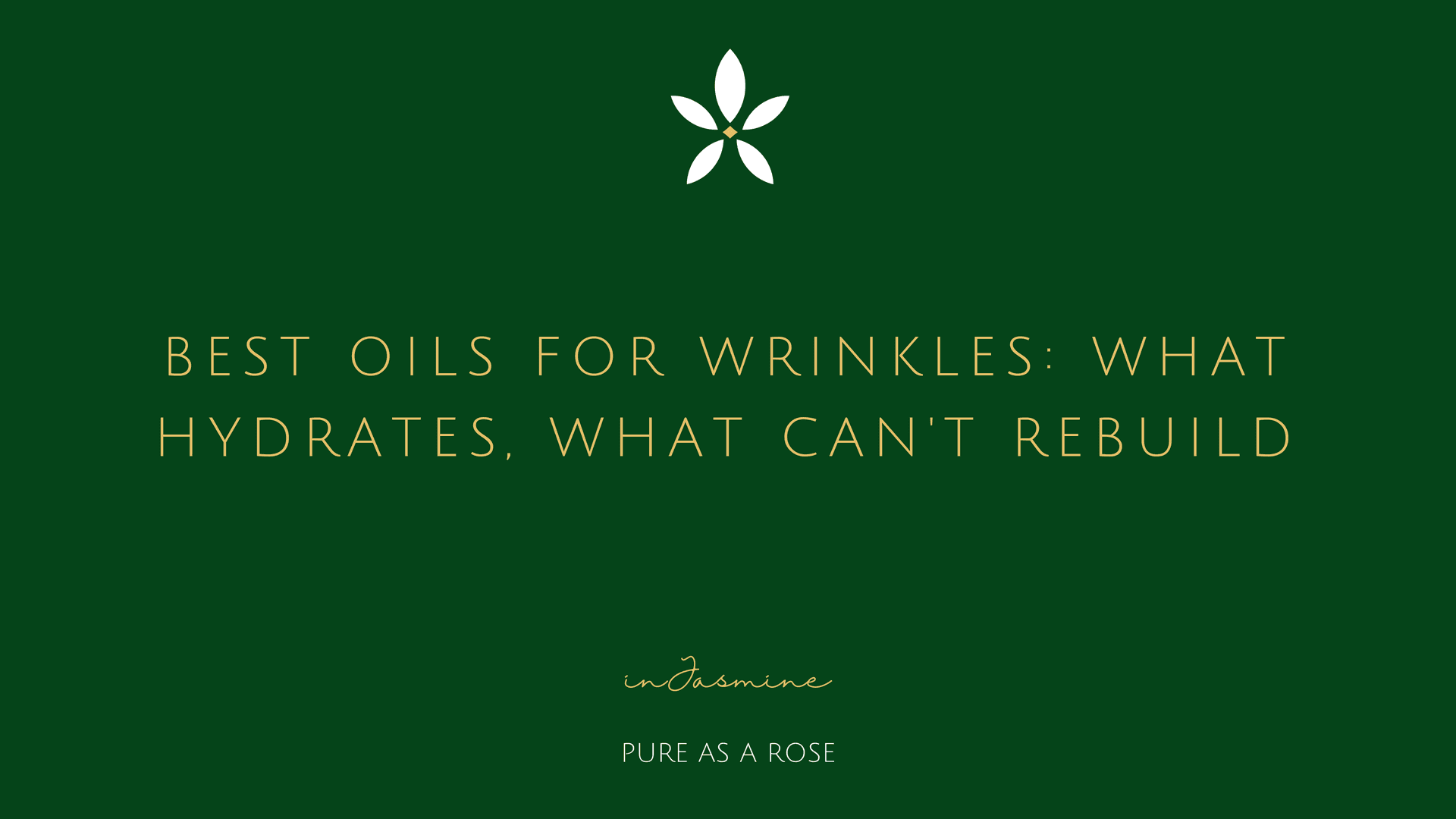 Best Oils for Wrinkles: What Hydrates, What Can't Rebuild — InJasmine
