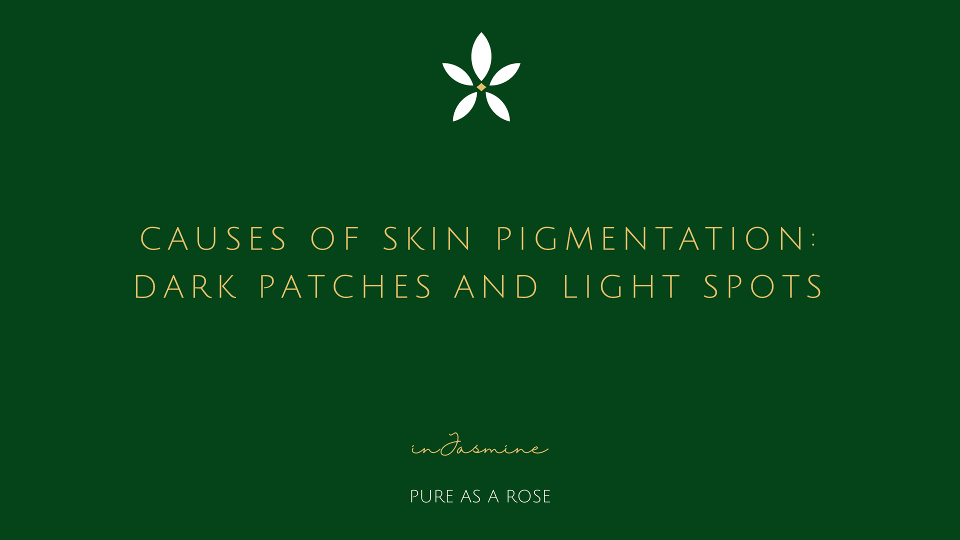 Causes of Skin Pigmentation: Dark Patches and Light Spots — InJasmine