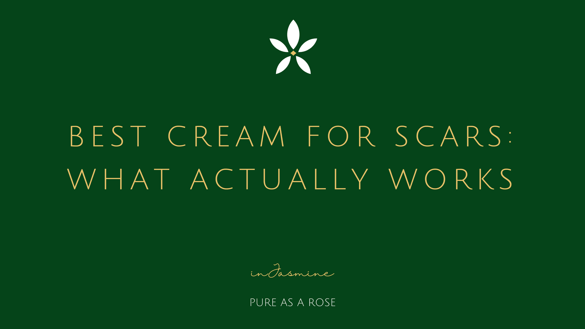 Best cream for scars: what actually works — InJasmine