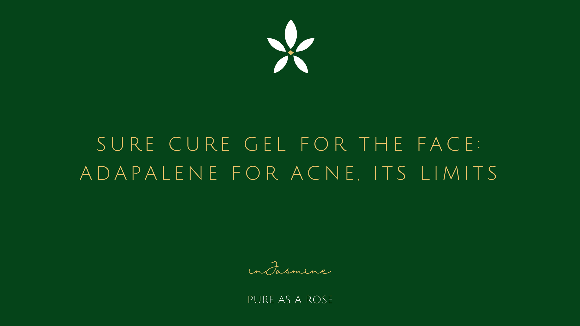 Sure Cure Gel for the Face: Adapalene for Acne, Its Limits — InJasmine